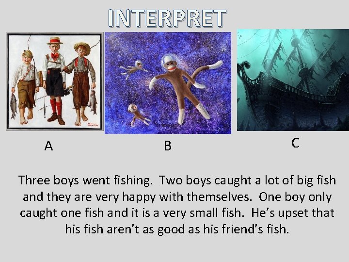 INTERPRET A B C Three boys went fishing. Two boys caught a lot of