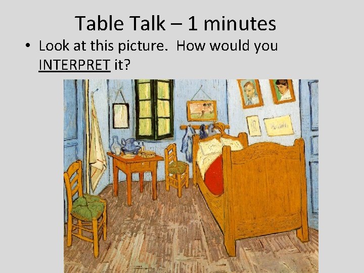 Table Talk – 1 minutes • Look at this picture. How would you INTERPRET