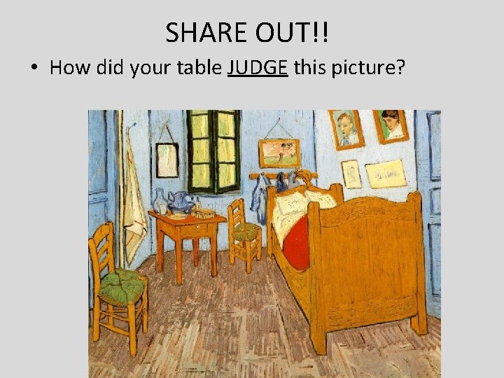 SHARE OUT!! • How did your table JUDGE this picture? 