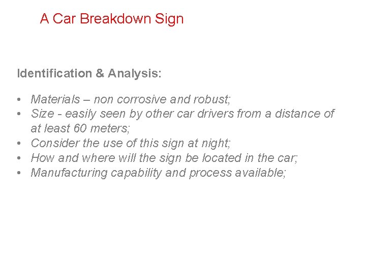 A Car Breakdown Sign Identification & Analysis: • Materials – non corrosive and robust;