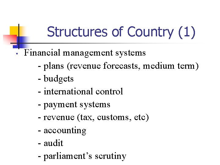 Structures of Country (1) • Financial management systems - plans (revenue forecasts, medium term)