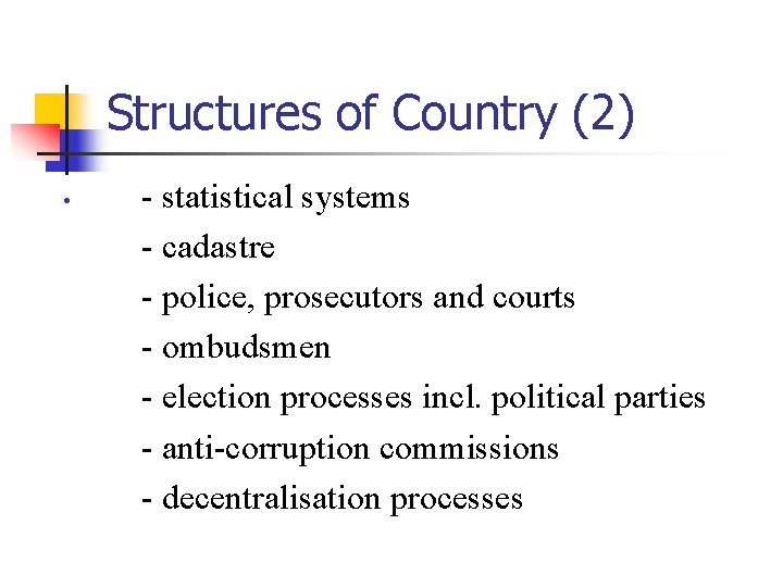 Structures of Country (2) • - statistical systems - cadastre - police, prosecutors and
