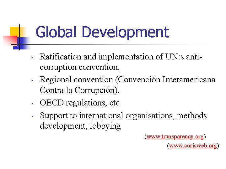 Global Development • • Ratification and implementation of UN: s anticorruption convention, Regional convention
