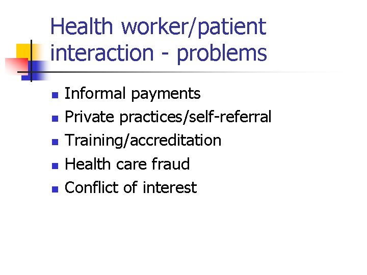 Health worker/patient interaction - problems n n n Informal payments Private practices/self-referral Training/accreditation Health