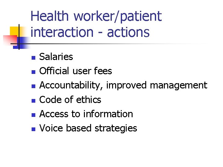 Health worker/patient interaction - actions n n n Salaries Official user fees Accountability, improved