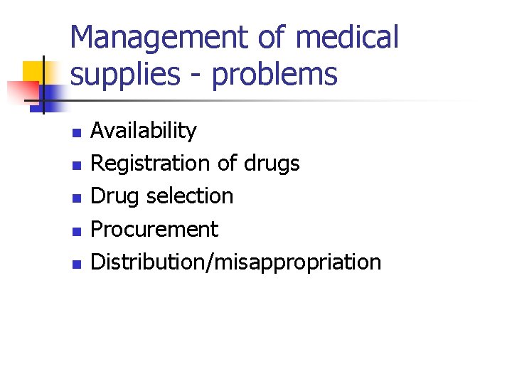 Management of medical supplies - problems n n n Availability Registration of drugs Drug