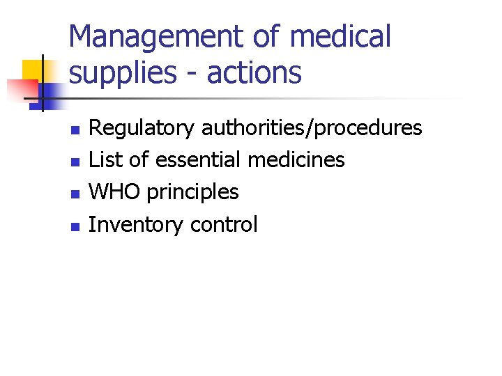 Management of medical supplies - actions n n Regulatory authorities/procedures List of essential medicines