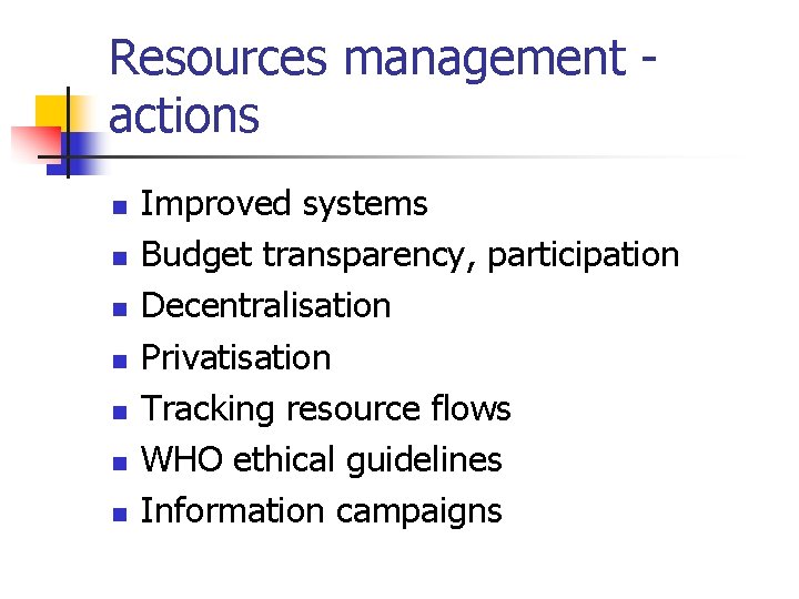 Resources management actions n n n n Improved systems Budget transparency, participation Decentralisation Privatisation