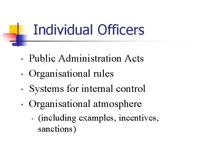 Individual Officers • • Public Administration Acts Organisational rules Systems for internal control Organisational