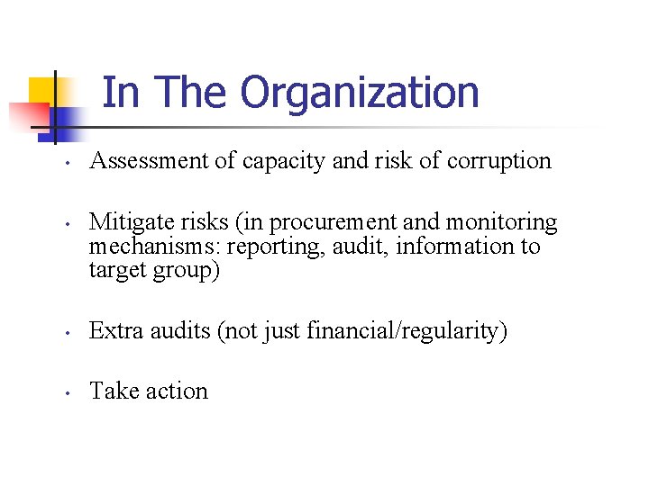 In The Organization • • Assessment of capacity and risk of corruption Mitigate risks