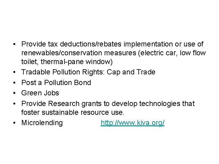  • Provide tax deductions/rebates implementation or use of renewables/conservation measures (electric car, low