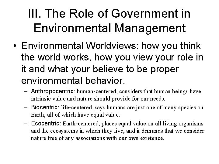 III. The Role of Government in Environmental Management • Environmental Worldviews: how you think