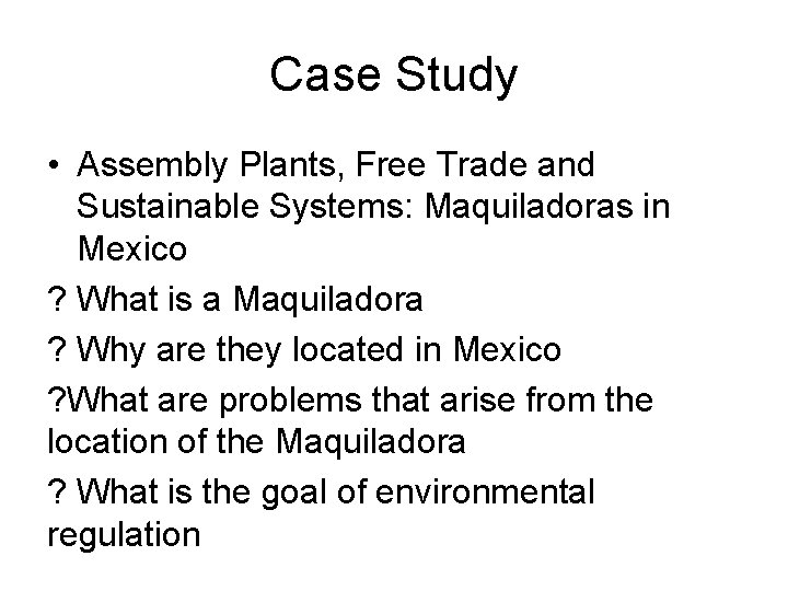 Case Study • Assembly Plants, Free Trade and Sustainable Systems: Maquiladoras in Mexico ?