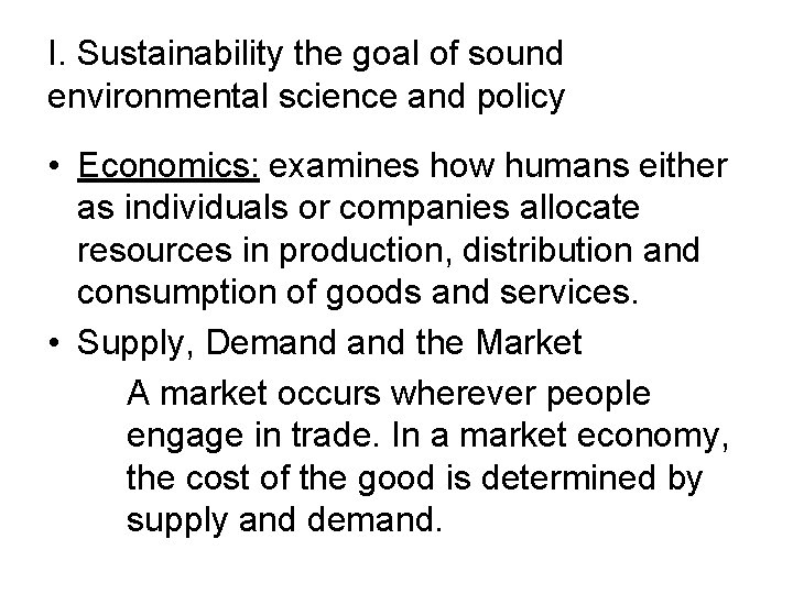 I. Sustainability the goal of sound environmental science and policy • Economics: examines how