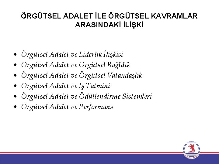 ÖRGÜTSEL ADALET İLE ÖRGÜTSEL KAVRAMLAR ARASINDAKİ İLİŞKİ • • • Örgütsel Adalet ve Liderlik