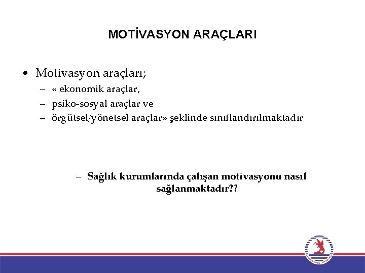 MOTİVASYON ARAÇLARI • Motivasyon araçları; – « ekonomik araçlar, – psiko-sosyal araçlar ve –