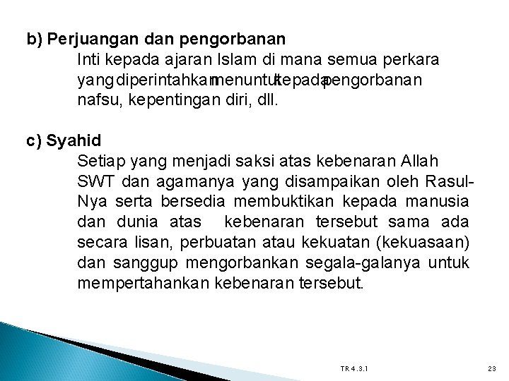 b) Perjuangan dan pengorbanan Inti kepada ajaran Islam di mana semua perkara yang diperintahkanmenuntutkepadapengorbanan