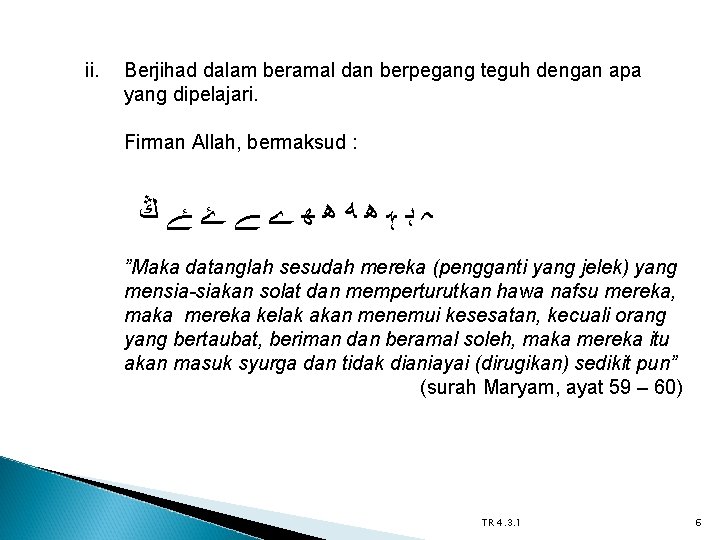 ii. Berjihad dalam beramal dan berpegang teguh dengan apa yang dipelajari. Firman Allah, bermaksud