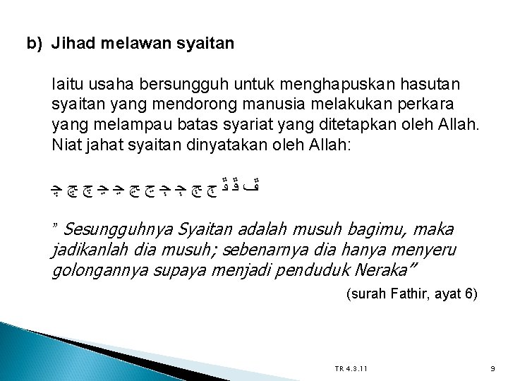 b) Jihad melawan syaitan Iaitu usaha bersungguh untuk menghapuskan hasutan syaitan yang mendorong manusia