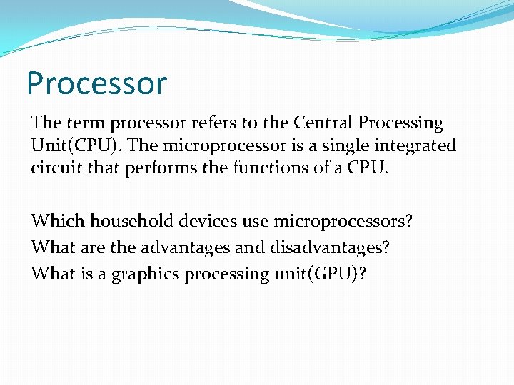 Processor The term processor refers to the Central Processing Unit(CPU). The microprocessor is a Processor The term processor refers to the Central Processing Unit(CPU). The microprocessor is a