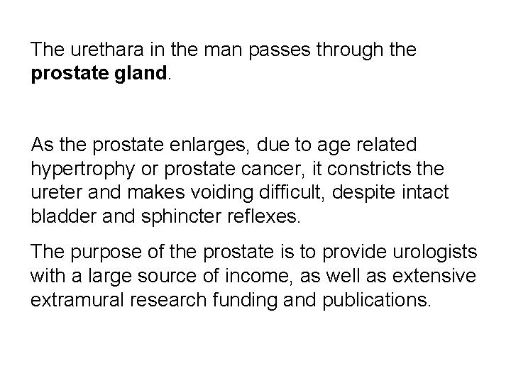 The urethara in the man passes through the prostate gland. As the prostate enlarges,