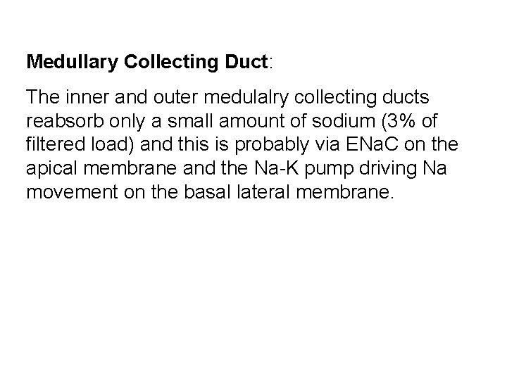 Medullary Collecting Duct: The inner and outer medulalry collecting ducts reabsorb only a small