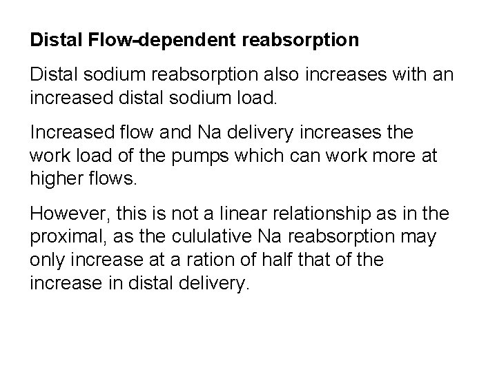 Distal Flow-dependent reabsorption Distal sodium reabsorption also increases with an increased distal sodium load.