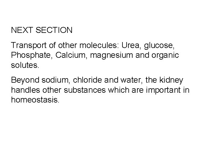 NEXT SECTION Transport of other molecules: Urea, glucose, Phosphate, Calcium, magnesium and organic solutes.