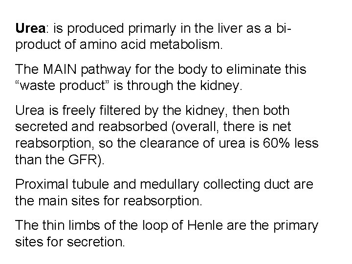 Urea: is produced primarly in the liver as a biproduct of amino acid metabolism.