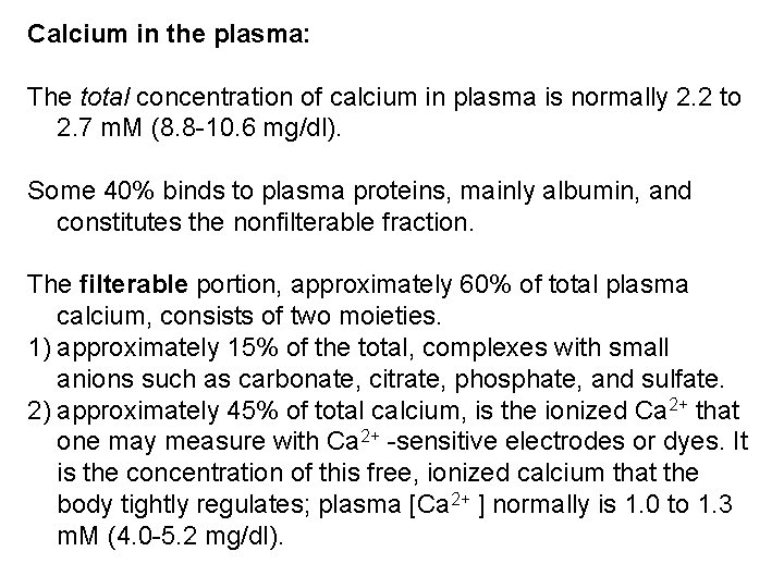 Calcium in the plasma: The total concentration of calcium in plasma is normally 2.