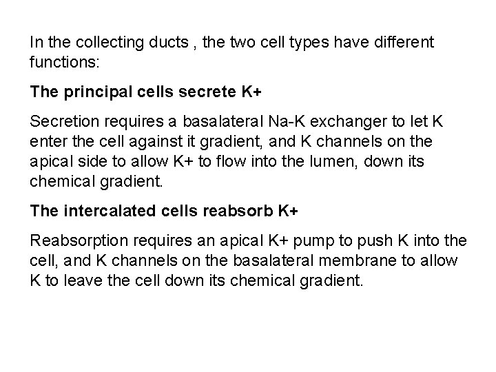 In the collecting ducts , the two cell types have different functions: The principal