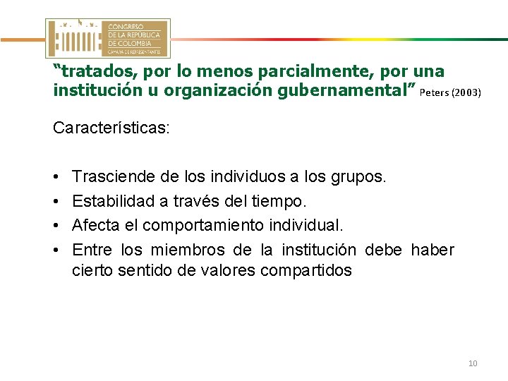 “tratados, por lo menos parcialmente, por una institución u organización gubernamental” Peters (2003) Características: