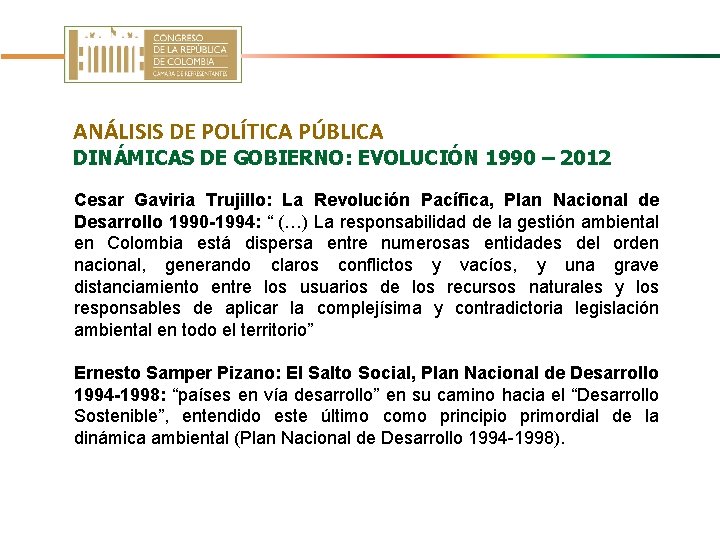 ANÁLISIS DE POLÍTICA PÚBLICA DINÁMICAS DE GOBIERNO: EVOLUCIÓN 1990 – 2012 Cesar Gaviria Trujillo: