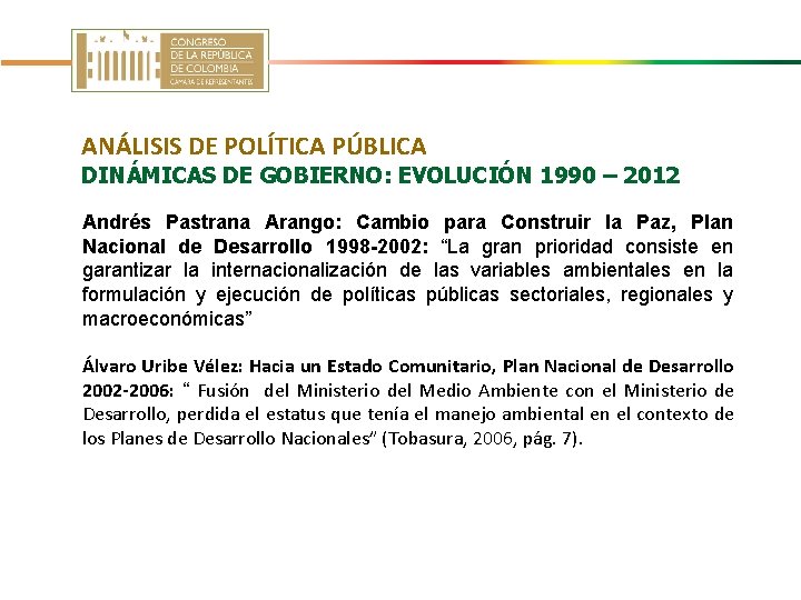 ANÁLISIS DE POLÍTICA PÚBLICA DINÁMICAS DE GOBIERNO: EVOLUCIÓN 1990 – 2012 Andrés Pastrana Arango: