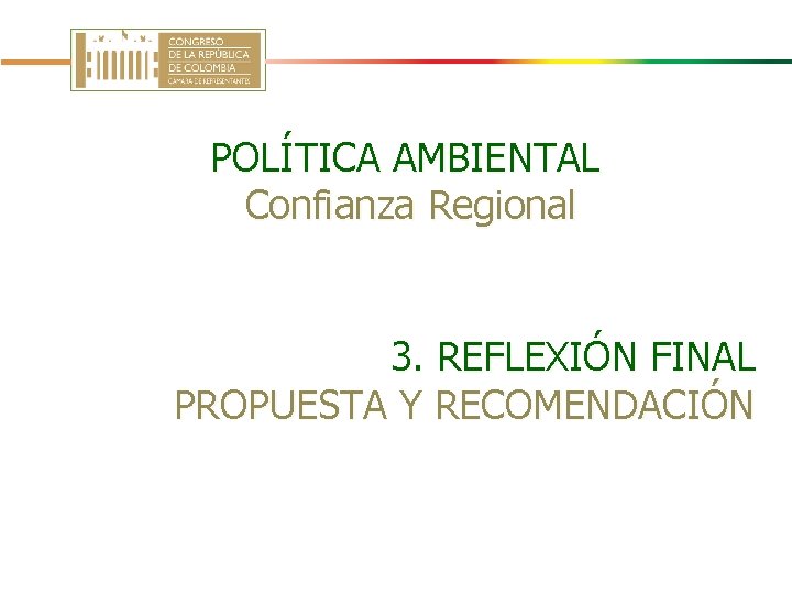 POLÍTICA AMBIENTAL Confianza Regional 3. REFLEXIÓN FINAL PROPUESTA Y RECOMENDACIÓN 