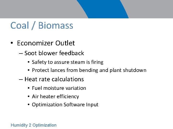 Coal / Biomass • Economizer Outlet – Soot blower feedback • Safety to assure