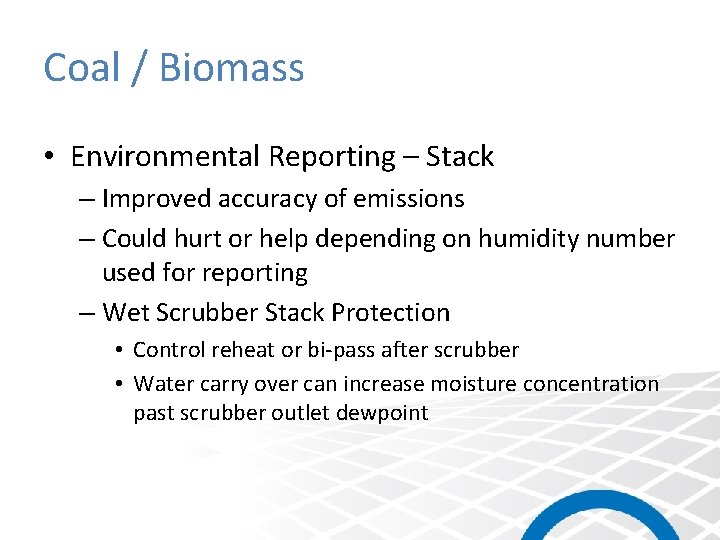 Coal / Biomass • Environmental Reporting – Stack – Improved accuracy of emissions –