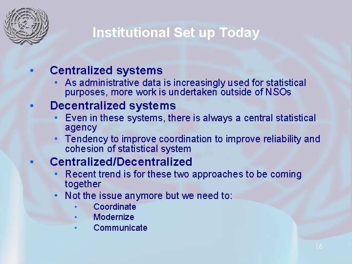 Institutional Set up Today • Centralized systems • As administrative data is increasingly used