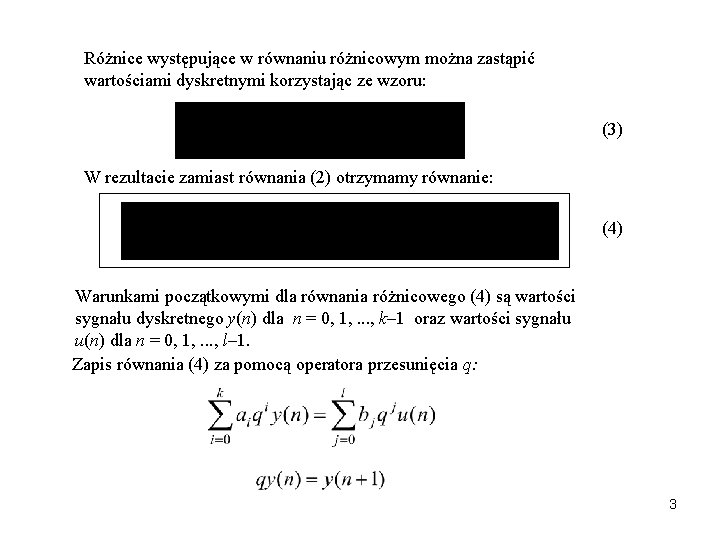 Różnice występujące w równaniu różnicowym można zastąpić wartościami dyskretnymi korzystając ze wzoru: (3) W