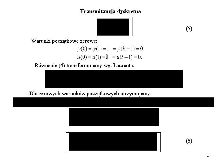 Transmitancja dyskretna (5) Warunki początkowe zerowe: Równanie (4) transformujemy wg. Laurenta: Dla zerowych warunków