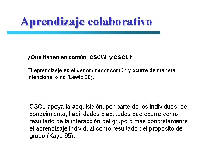 Aprendizaje colaborativo ¿Qué tienen en común CSCW y CSCL? El aprendizaje es el denominador