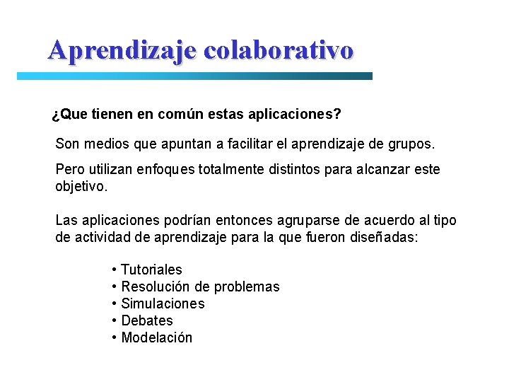Aprendizaje colaborativo ¿Que tienen en común estas aplicaciones? Son medios que apuntan a facilitar