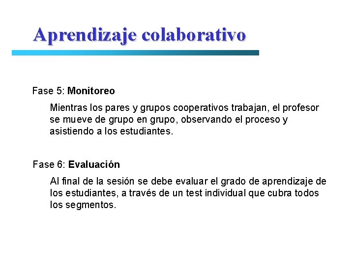 Aprendizaje colaborativo Fase 5: Monitoreo Mientras los pares y grupos cooperativos trabajan, el profesor