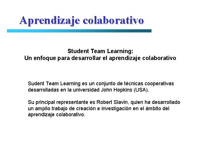 Aprendizaje colaborativo Student Team Learning: Un enfoque para desarrollar el aprendizaje colaborativo Sudent Team