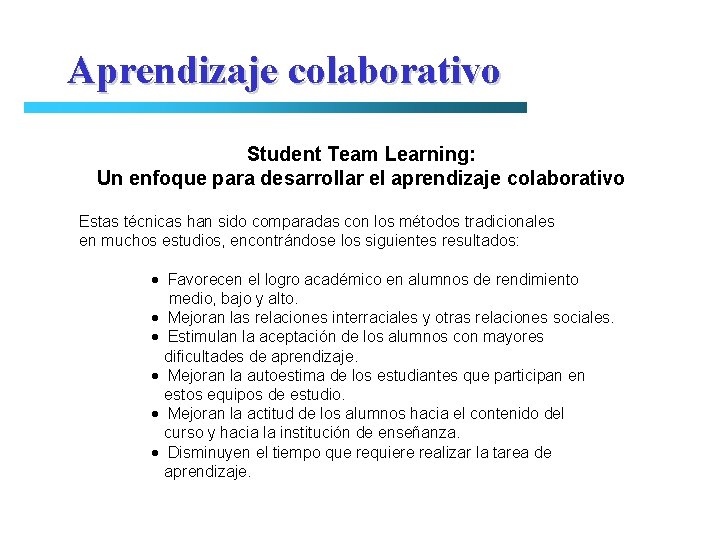 Aprendizaje colaborativo Student Team Learning: Un enfoque para desarrollar el aprendizaje colaborativo Estas técnicas