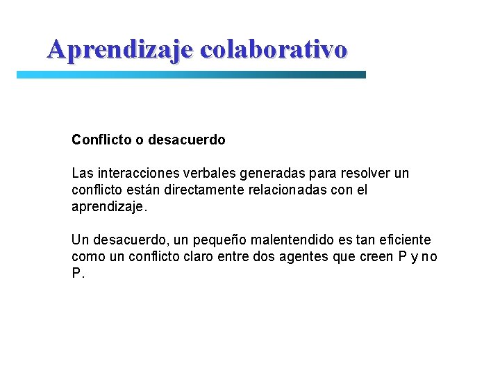 Aprendizaje colaborativo Conflicto o desacuerdo Las interacciones verbales generadas para resolver un conflicto están