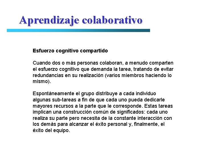 Aprendizaje colaborativo Esfuerzo cognitivo compartido Cuando dos o más personas colaboran, a menudo comparten