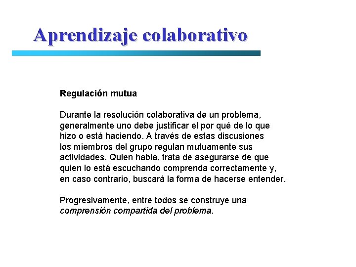 Aprendizaje colaborativo Regulación mutua Durante la resolución colaborativa de un problema, generalmente uno debe