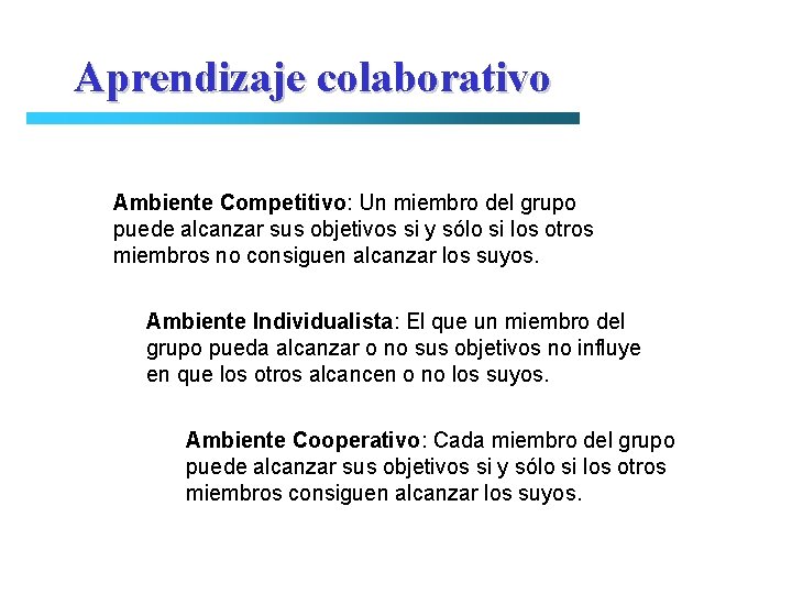 Aprendizaje colaborativo Ambiente Competitivo: Un miembro del grupo puede alcanzar sus objetivos si y