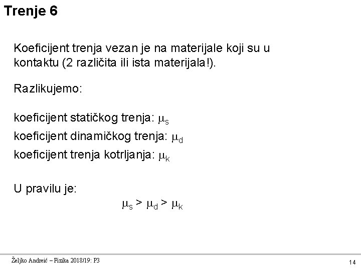 Trenje 6 Koeficijent trenja vezan je na materijale koji su u kontaktu (2 različita